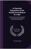 A Practical Exposition of the Gospel According to St. Luke: In the Form of Lectures, Intended to Assist the Practice of Domestic Instruction and Devotion