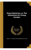 Henry Masterton, or, The Adventures of a Young Cavalier