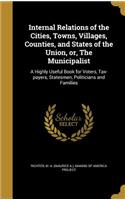 Internal Relations of the Cities, Towns, Villages, Counties, and States of the Union, Or, the Municipalist