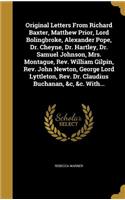 Original Letters From Richard Baxter, Matthew Prior, Lord Bolingbroke, Alexander Pope, Dr. Cheyne, Dr. Hartley, Dr. Samuel Johnson, Mrs. Montague, Rev. William Gilpin, Rev. John Newton, George Lord Lyttleton, Rev. Dr. Claudius Buchanan, &c, &c. Wit