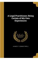 A Legal Practitioner; Being Certain of My Own Experiences