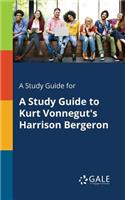 Study Guide for A Study Guide to Kurt Vonnegut's Harrison Bergeron