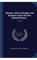 Memoir, Select Thoughts and Sermons of the Late Rev. Edward Payson ..; Volume 2