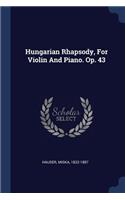 Hungarian Rhapsody, For Violin And Piano. Op. 43