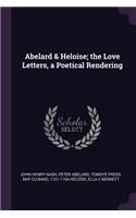 Abelard & Heloise; the Love Letters, a Poetical Rendering