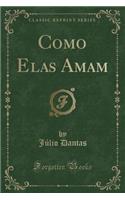 Como Elas Amam (Classic Reprint)