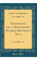 Geschichte Des 2. Rheinischen Husaren-Regiments Nr. 9 (Classic Reprint)