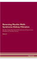 Reversing Muckle-Wells Syndrome: Kidney Filtration The Raw Vegan Plant-Based Detoxification & Regeneration Workbook for Healing Patients. Volume 5