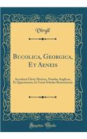 Bucolica, Georgica, Et Aeneis: Accedunt Clavis Metrica, Notulae Anglicae, Et Quaestiones; In Usum Scholae Bostoniensis (Classic Reprint)