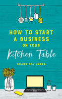 How to Start a Business on Your Kitchen Table