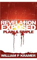 Revelation Exposed Plain & Simple: The Rapture or the Tribulation: Is There Really a Choice