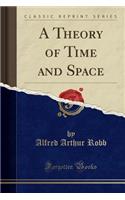 A Theory of Time and Space (Classic Reprint)