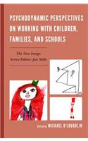 Psychodynamic Perspectives on Working with Children, Families, and Schools