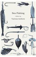 Sea Fishing - What Equipment to Use, How, Where and When to Fish - With Some Tips on How to Cook Fish Correctly