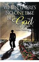 When There's No One Else But God: (English)