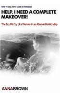 Help, I Need a Complete Makeover: The Soulful Cry of a Woman in an Abusive Relationship(English)
