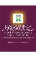How to design a Pharmaceutical Quality system that meets Compliance requirements.