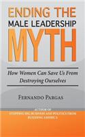 Ending the Male Leadership Myth: How Women Can Save Us from Destroying Ourselves