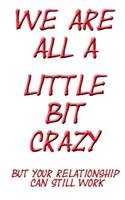 We Are All a Little Bit Crazy But Your Relationship Can Still Work