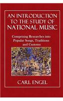 An Introduction to the Study of National Music: Comprising Researches Into Popular Songs, Traditions, and Customs