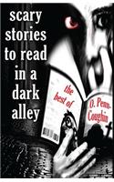 Scary Stories to Read in a Dark Alley: The Best of O. Penn-Coughin(They're Coming for You: Scary Stories That Scream to Be Read)