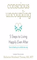 Conscious Uncoupling Lib/E: 5 Steps to Living Happily Even After