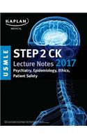 USMLE Step 2 Ck Lecture Notes 2017: Psychiatry, Epidemiology, Ethics, Patient Safety
