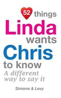 52 Things Linda Wants Chris To Know: A Different Way To Say It