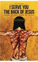 I Serve You The Back of Jesus