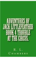Adventures of Jack Littlefeather book 4 Trouble at the Circus.