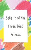 Bebe, and the Three Kind Friends: (English)
