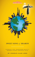 Sweet Song of Sharon: Glorious Love Transcends Reality, Modern Science Enhances Faith