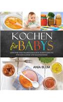Kochen FÃ¼r Babys: Gesunde Und Selbstgemachte Babynahrung FÃ¼r SÃ¤uglinge Und Kleinkinder - Das Kochbuch Mit Den 66 Besten Beikost-Rezepten FÃ¼r Das Erste Jahr