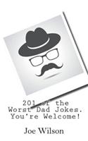 201 of the Worst Dad Jokes. You're Welcome!