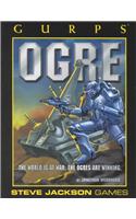 Gurps Ogre: The World is at War. the Ogres Are Winning.