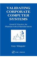 Validating Corporate Computer Systems: Good IT Practice for Pharmaceutical Manufacturers