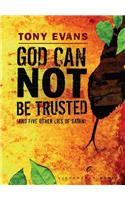 God Can Not Be Trusted: And Five Other Lies of Satan