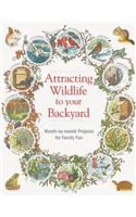 Attracting Wildlife to Your Backyard: Month-By-Month Projects for Family Fun