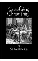 Crucifying Christianity