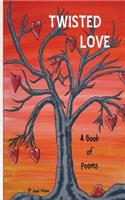 Twisted Love A Book Of Poems