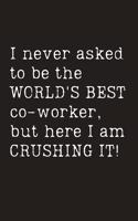 I never asked to be the World's Best co-worker, but here I am Crushing It!