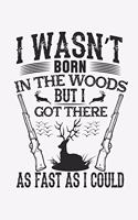 I Was Not Born In The Woods But I Got There As Fast As I Could: Lined Notebook / Journal Gift For Him Her, 130 Pages 6x9, Soft Cover Matte Finish