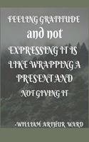 Feeling gratitude and not expressing it is like wrapping a present and not giving it: A 52 week cultivate an attitude of gratitude. Gratitude journal with inspirational & motivational gratitude quotes inside. Find happiness & peach in