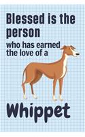 Blessed is the person who has earned the love of a Whippet