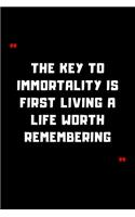 The key to immortality is first living a life worth remembering