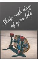 Skate each day of your life