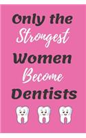 only the strongest women become dentists