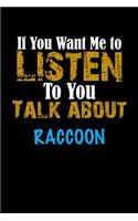 If You Want Me To Listen To You Talk About RACCOON Notebook Animal Gift