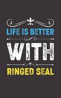 Life Is Better With Ringed Seal: Funny Ringed Seal Lovers Gifts Dot Grid Journal Notebook 6x9 120 Pages