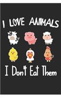 I Love Animals i don't eat them: Funny vegetarian gift notebook for animals lovers and vegetarians journal